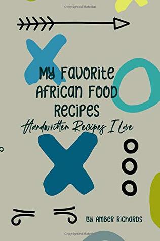 Read My Favorite African Food Recipes: Handwritten Recipes I Love - Amber Richards | ePub