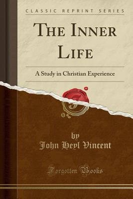 Download The Inner Life: A Study in Christian Experience (Classic Reprint) - John Heyl Vincent | PDF