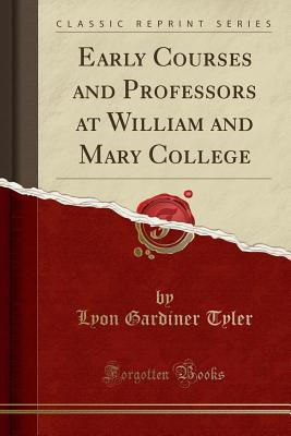 Read Early Courses and Professors at William and Mary College (Classic Reprint) - Lyon Gardiner Tyler file in PDF