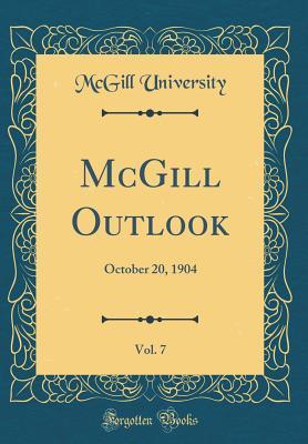Read McGill Outlook, Vol. 7: October 20, 1904 (Classic Reprint) - McGill University | PDF