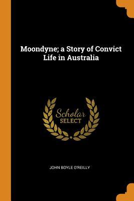 Download Moondyne; A Story of Convict Life in Australia - John Boyle O'Reilly | ePub