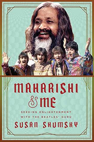 Read Maharishi & Me: Seeking Enlightenment with the Beatles' Guru - Susan Shumsky | PDF