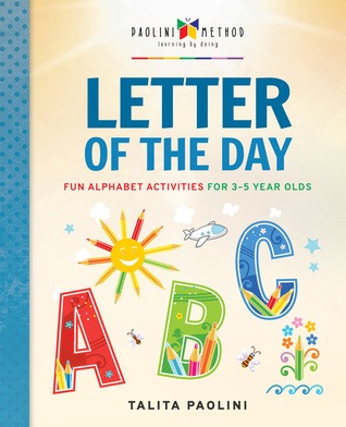 Read Online Letter of the Day: Fun Alphabet Activities for 3-5 Year Olds - Talita Paolini | PDF