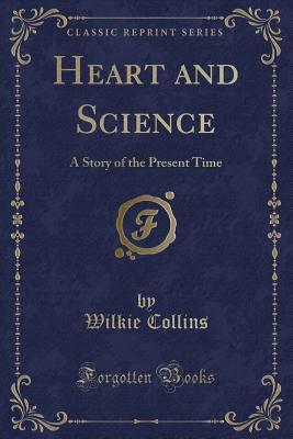 Read Online Heart and Science: A Story of the Present Time (Classic Reprint) - Wilkie Collins | PDF