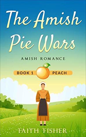 Read Online Peach: Amish Romance (The Amish Pie Wars Book 1) - Faith Fisher | PDF