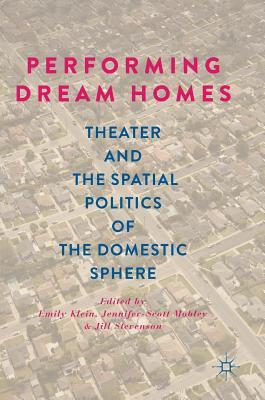 Download Performing Dream Homes: Theater and the Spatial Politics of the Domestic Sphere - Emily Klein | PDF