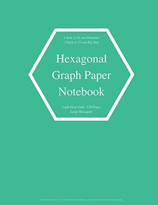 Read Online Hexagonal Graph Paper Notebook: Large Hexagons Light Grey Grid 1 Inch (2.54 cm) Diameter .5 Inch (1.27 cm) Per Side 120 Pages: Hex Grid Paper A4 Size  Hexagons - Caribbean Inspired Green Cover - Merch Edge | PDF