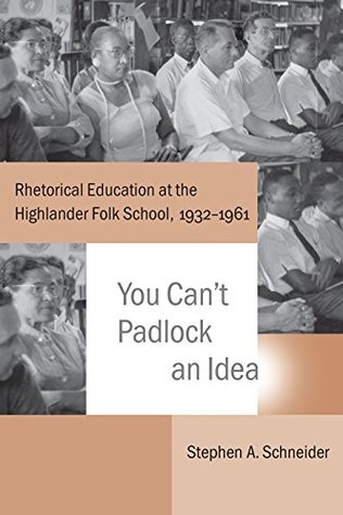 Full Download You Can't Padlock an Idea: Rhetorical Education at the Highlander Folk School, 1932-1961 (Studies in Rhetoric/Communication) - Stephen A. Schneider file in ePub