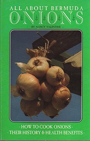 Download All About Bermuda Onions: How to Cook Onions, Their History & Health Benefits - Nancy Valentine | PDF
