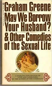 Full Download May We Borrow Your Husband & Other Comedies of the Sexual Life - Graham Greene | PDF