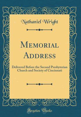 Read Online Memorial Address: Delivered Before the Second Presbyterian Church and Society of Cincinnati (Classic Reprint) - Nathaniel Wright | ePub