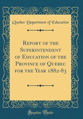 Full Download Report of the Superintendent of Education of the Province of Quebec for the Year 1882-83 (Classic Reprint) - Quebec Department of Education | PDF