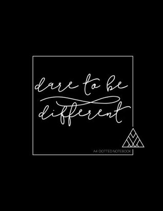 Read Online Dare To Be Different A4 Dotted Notebook: Dot Grid, Design Book, Work Book, Planner, Dotted Notebook, Bullet Journal, Sketch Book, Math Book With 4mm Dots   For Everyday Use   Large 120 Pages Paperback -  file in ePub