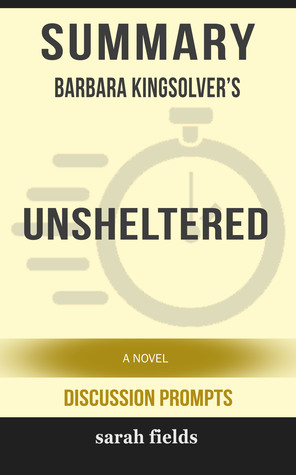 Download Summay of Unsheltered: A Novel by Barbara Kingsolver (Discussion Prompts) - Sarah Fields file in PDF