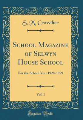 Full Download School Magazine of Selwyn House School, Vol. 1: For the School Year 1928-1929 (Classic Reprint) - S M Crowther file in ePub