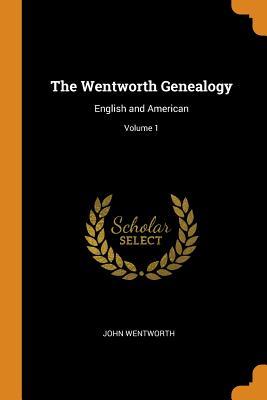 Download The Wentworth Genealogy: English and American; Volume 1 - John Wentworth file in PDF