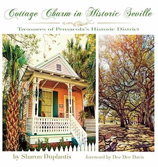 Full Download Cottage Charm in Historic Seville: Treasures of Pensacola's Historic District - Sharon Duplantis file in PDF