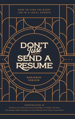 Full Download Don't Just Send a Resume: How to Find the Right Job in a Local Church - Benjamin Vrbicek file in PDF