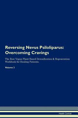 Download Reversing Nevus Psiloliparus: Overcoming Cravings The Raw Vegan Plant-Based Detoxification & Regeneration Workbook for Healing Patients.Volume 3 - Health Central | ePub