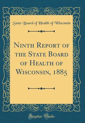 Download Ninth Report of the State Board of Health of Wisconsin, 1885 (Classic Reprint) - State Board of Health of Wisconsin | ePub