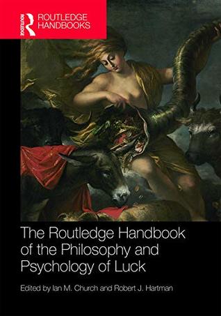 Full Download The Routledge Handbook of the Philosophy and Psychology of Luck (Routledge Handbooks in Philosophy) - Ian M Church | PDF