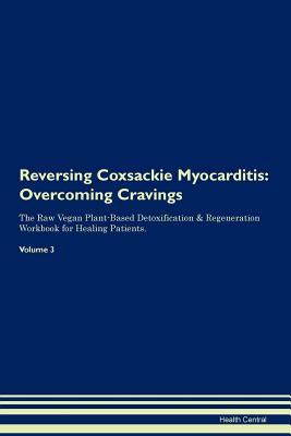 Download Reversing Coxsackie Myocarditis: Overcoming Cravings The Raw Vegan Plant-Based Detoxification & Regeneration Workbook for Healing Patients. Volume 3 - Health Central file in ePub