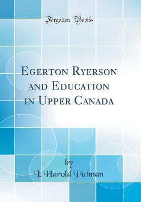 Read Egerton Ryerson and Education in Upper Canada (Classic Reprint) - I Harold Putman file in PDF