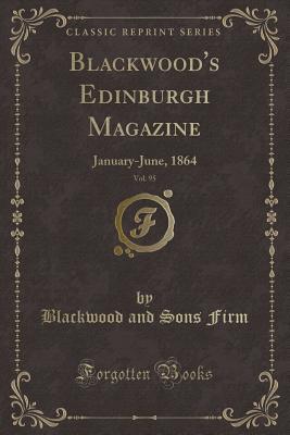 Read Online Blackwood's Edinburgh Magazine, Vol. 95: January-June, 1864 (Classic Reprint) - William Blackwood and Sons | PDF