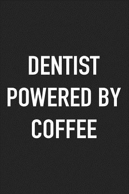 Read Dentist Powered by Coffee: A 6x9 Inch Matte Softcover Journal Notebook with 120 Blank Lined Pages and a Funny Caffeine Loving Cover Slogan -  | PDF