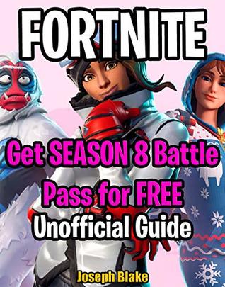 Read Online FREE FORTNITE SEASON 8 Battle Pass: how to get in FORTNITE – Unofficial Guide – Overtime challenges – Tricks and Tips – Unlock Battle Pass – Download: Season 8 FREE BATTLE PASS: only 13 challenges - Joseph Blake | PDF