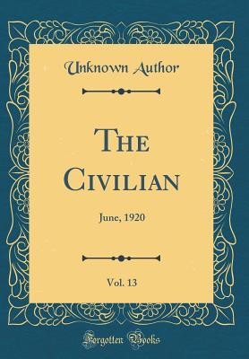 Read Online The Civilian, Vol. 13: June, 1920 (Classic Reprint) - Unknown | PDF