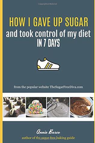 Full Download How I Gave Up Sugar and Took Control of My Diet in 7 Days - Annie Busco | ePub