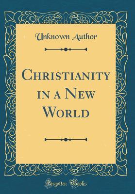 Read Online Christianity in a New World (Classic Reprint) - Unknown file in PDF