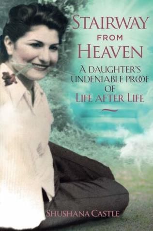 Download Stairway from Heaven: A daughter’s undeniable proof of life after life (Black and White Version) - Shushana Castle | PDF