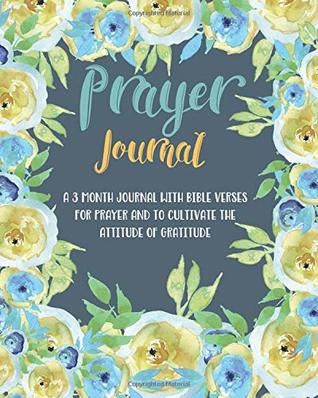 Read Online Prayer Journal: A 3 Month Journal With Bible Verses For Prayer and To Cultivate The Attitude Of Gratitude (Christian Prayer Journal) - Plan and Simple Books | PDF