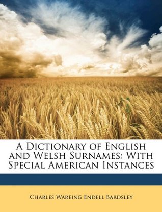 Download A Dictionary of English and Welsh Surnames: With Special American Instances - Charles Wareing Endell Bardsley file in PDF