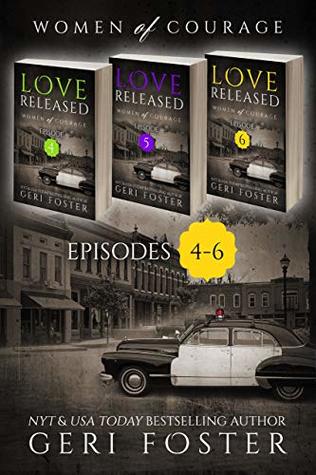 Read Online Love Released Box Set, Episodes 4-6 (Women of Courage) - Geri Foster | PDF