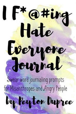 Download I F*#@king Hate Everyone Journal (F*#@ing Swear Word Journals) (Volume 3) - Peyton Dupree | PDF