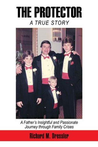 Read The Protector: A Father’S Insightful and Passionate Journey Through Family Crises - Richard M. Dressler file in PDF