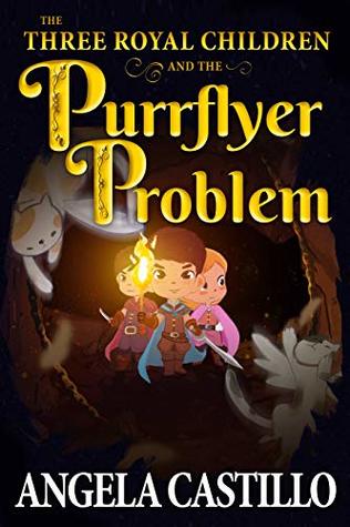 Download The Three Royal Children and the Purrflyer Problem (The Three Royal Children Book 2) - Angela Castillo | ePub