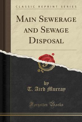 Download Main Sewerage and Sewage Disposal (Classic Reprint) - T Aird Murray | ePub