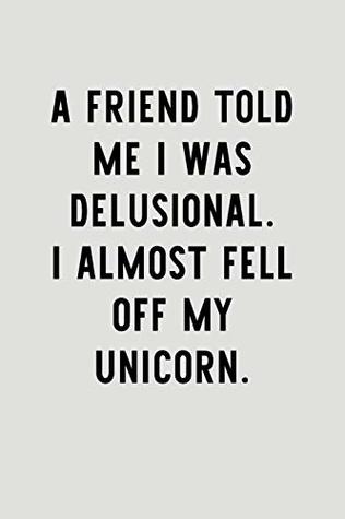 Read A Friend Told Me I Was Delusional. I Almost Fell Off My Unicorn.: Blank Lined Journal To Write In Unicorn Notebook V1 -  | ePub