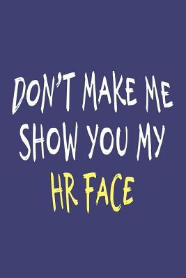 Read Online Don't Make Me Show You My HR Face: Funny HR Notebook Journal, Office Gag Gift for Human Resources Employee Boss Coworkers - Piyu Publishing file in ePub