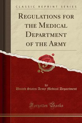 Read Online Regulations for the Medical Department of the Army (Classic Reprint) - United States Army Medical Department file in PDF
