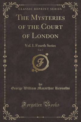 Read Online The Mysteries of the Court of London, Vol. 7: Vol. I. Fourth Series (Classic Reprint) - George W.M. Reynolds | ePub