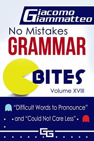Download No Mistakes Grammar Bites Volume XVIII: “Words Difficult to Pronounce” and “Could Not Care Less” - Giacomo Giammatteo file in ePub