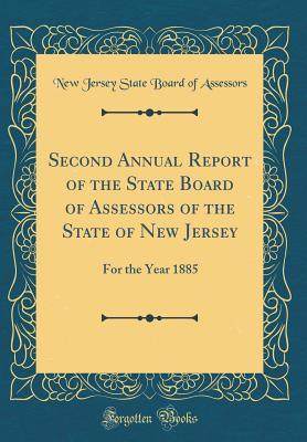 Download Second Annual Report of the State Board of Assessors of the State of New Jersey: For the Year 1885 (Classic Reprint) - New Jersey State Board of Assessors | PDF