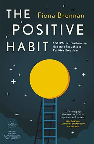 Read The Positive Habit: Six steps for transforming negative thoughts into positive emotions - Fiona Brennan | ePub