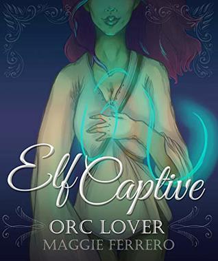 Download Elf Captive, Orc Lover: Orc Lover Book 1 (Orc Lover Series) - Maggie Ferrero file in PDF