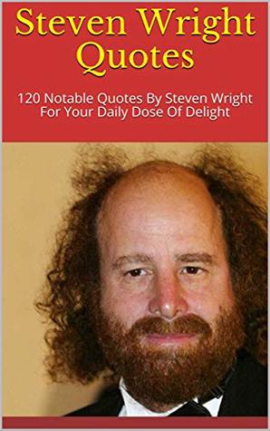 Full Download Steven Wright Quotes: 120 Notable Quotes By Steven Wright For Your Daily Dose Of Delight - Helen file in PDF